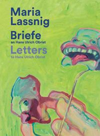 Cover image for Maria Lassnig. Briefe an / Letters to Hans Ulrich Obrist.: Mit der Kunst zusammen: da verkommt man nicht! /Living With Art Stops One Wilting!