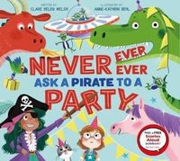 Cover image for Never, Ever, Ever Ask a Pirate to a Party