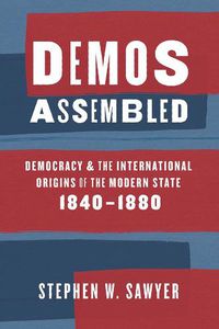 Cover image for Demos Assembled: Democracy and the International Origins of the Modern State, 1840-1880