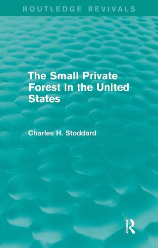 Cover image for The Small Private Forest in the United States (Routledge Revivals)