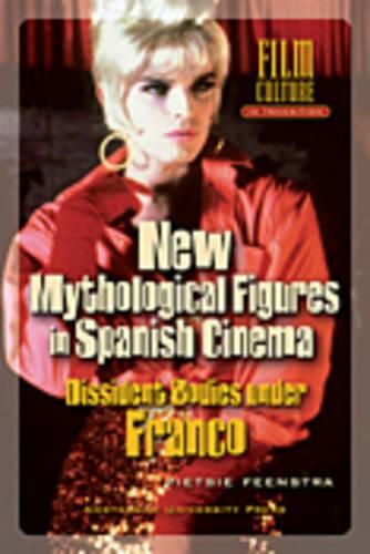 Cover image for New Mythological Figures in Spanish Cinema: Dissident Bodies under Franco