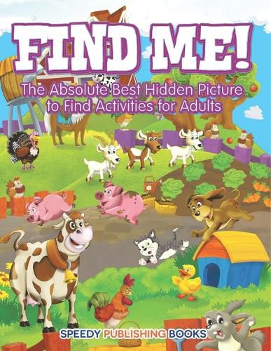 Cover image for Find Me! The Absolute Best Hidden Picture to Find Activities for Adults
