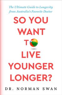 Cover image for So You Want to Live Younger Longer?