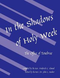 Cover image for In the Shadows of Holy Week: The Office of Tenebrae