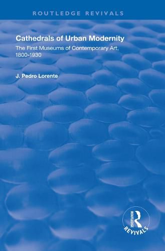 Cover image for Cathedrals of Urban Modernity: Creation of the First Museums of Contemporary Art