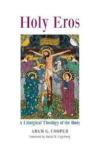 Cover image for Holy Eros: A Liturgical Theology of the Body