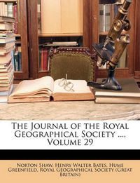 Cover image for The Journal of the Royal Geographical Society ..., Volume 29