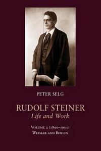 Cover image for Rudolf Steiner, Life and Work: (1890-1900): Weimar and Berlin