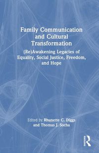 Cover image for Family Communication and Cultural Transformation: (Re)Awakening Legacies of Equality, Social Justice, Freedom, and Hope