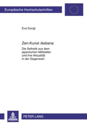 Cover image for Zen-Kunst  Ikebana: Die Aesthetik Aus Dem Japanischen Mittelalter Und Ihre Aktualitaet in Der Gegenwart