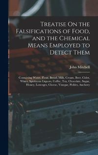 Cover image for Treatise On the Falsifications of Food, and the Chemical Means Employed to Detect Them