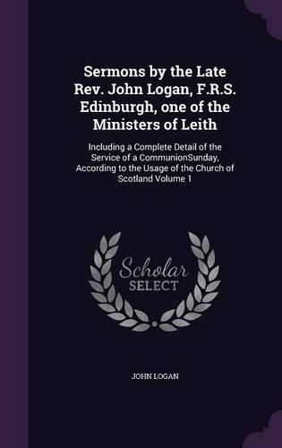 Cover image for Sermons by the Late Rev. John Logan, F.R.S. Edinburgh, one of the Ministers of Leith