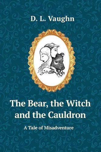 Cover image for The Bear, the Witch, and the Cauldron: A Tale of Misadventure