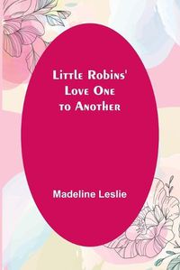 Cover image for Little Robins' Love One to Another