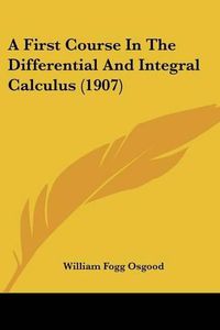 Cover image for A First Course in the Differential and Integral Calculus (1907)