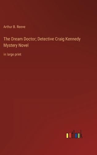 The Dream Doctor; Detective Craig Kennedy Mystery Novel