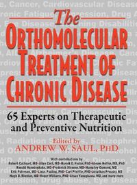 Cover image for Orthomolecular Treatment of Chronic Disease: 65 Experts on Therapeutic and Preventive Nutrition