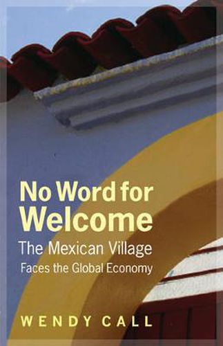 Cover image for No Word for Welcome: The Mexican Village Faces the Global Economy