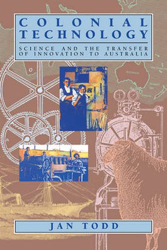 Cover image for Colonial Technology: Science and the Transfer of Innovation to Australia