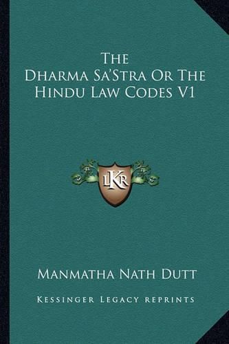 The Dharma Sa'stra or the Hindu Law Codes V1