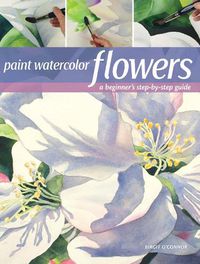Cover image for Paint Watercolor Flowers: A Beginner's Step-by-Step Guide