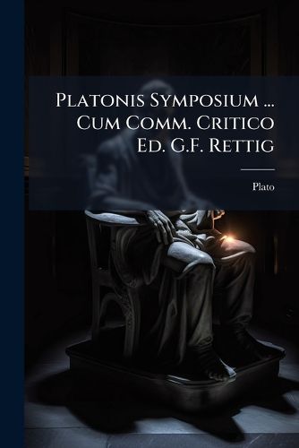 Cover image for Platonis Symposium ... Cum Comm. Critico Ed. G.F. Rettig