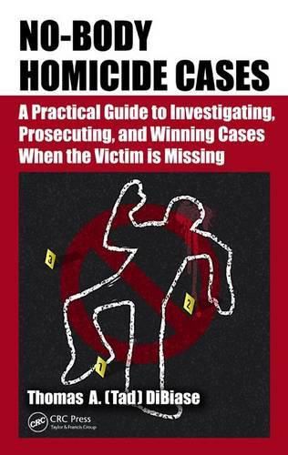 Cover image for No-Body Homicide Cases: A Practical Guide to Investigating, Prosecuting, and Winning Cases When the Victim Is Missing