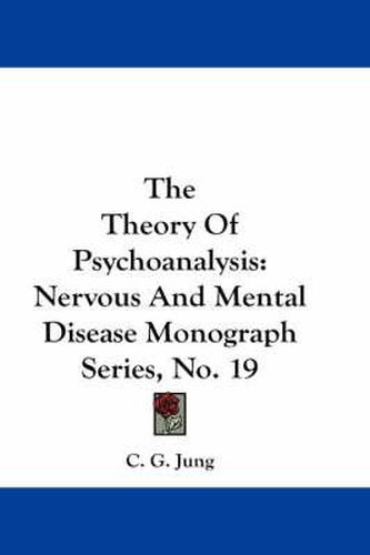 Cover image for The Theory Of Psychoanalysis: Nervous And Mental Disease Monograph Series, No. 19