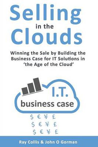 Selling in the Clouds: Winning the Sale by Building the Business Case for it Solutions in 'the Age of the Cloud