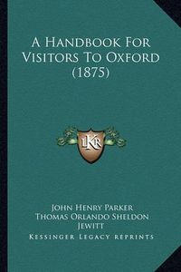 Cover image for A Handbook for Visitors to Oxford (1875)