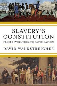 Cover image for Slavery's Constitution: From Revolution to Ratification