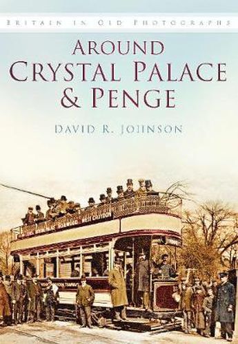 Cover image for Around Crystal Palace and Penge: Britain in Old Photographs