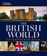 Cover image for National Geographic The British World: An Illustrated Atlas