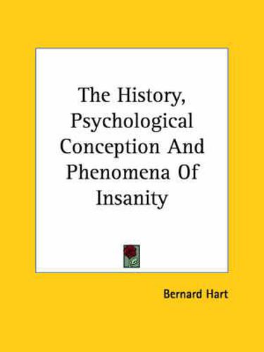 Cover image for The History, Psychological Conception and Phenomena of Insanity