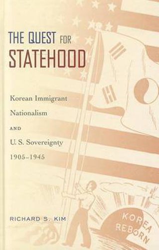 Cover image for The Quest for Statehood: Korean Immigrant Nationalism and U.S. Sovereignty, 1905-1945