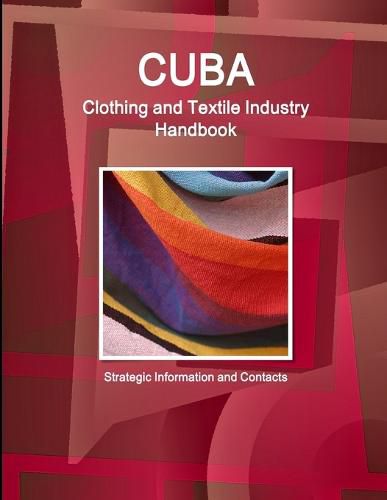 Cover image for Cuba Clothing and Textile Industry Handbook - Strategic Information and Contacts