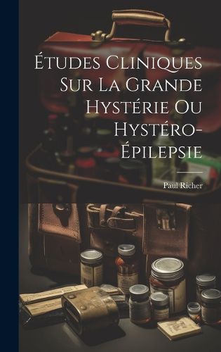 Cover image for Etudes cliniques sur la grande hysterie ou hystero-epilepsie