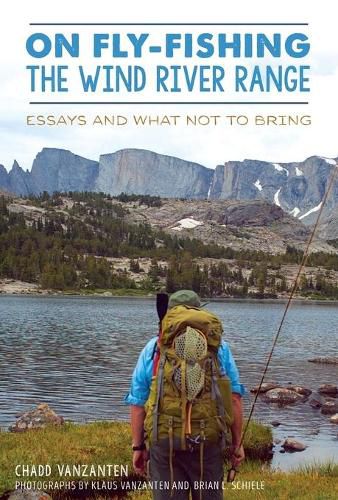 Cover image for On Fly-Fishing the Wind River Range: Essays and What Not to Bring