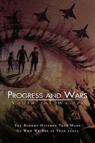 Cover image for Progress and Wars: The Bloody History That Made Us Who We Are in Year 22025