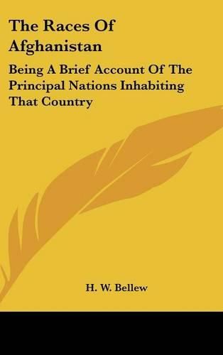 The Races of Afghanistan: Being a Brief Account of the Principal Nations Inhabiting That Country