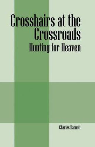 Cover image for Crosshairs at the Crossroads: Hunting for Heaven