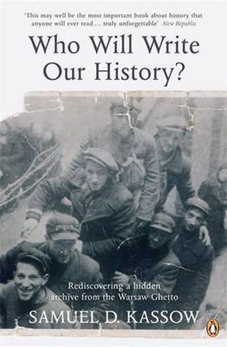 Cover image for Who Will Write Our History?: Rediscovering a Hidden Archive from the Warsaw Ghetto