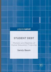 Cover image for Student Debt: Rhetoric and Realities of Higher Education Financing