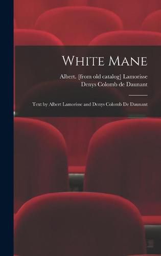 White Mane; Text by Albert Lamorisse and Denys Colomb De Daunant