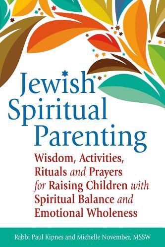 Cover image for Jewish Spiritual Parenting: Wisdom, Activities, Rituals and Prayers for Raising Children with Spiritual Balance and Emotional Wholeness