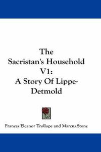 Cover image for The Sacristan's Household V1: A Story of Lippe-Detmold