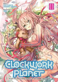 Cover image for Clockwork Planet (Light Novel) Vol. 3