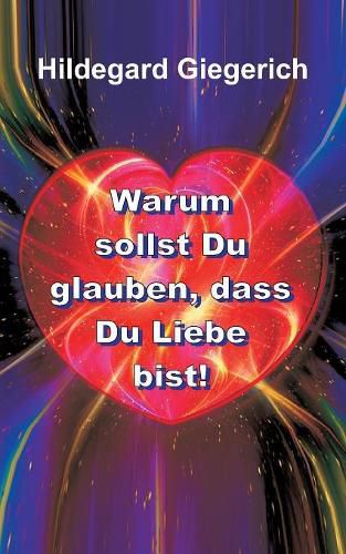 Cover image for Warum sollst Du glauben, dass Du Liebe bist!