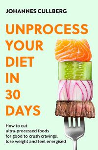 Cover image for Unprocess Your Diet in 30 Days