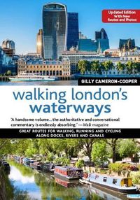 Cover image for Walking London's Waterways, Updated Edition: Great Routes for Walking, Running, Cycling Along Docks, Rivers and Canals